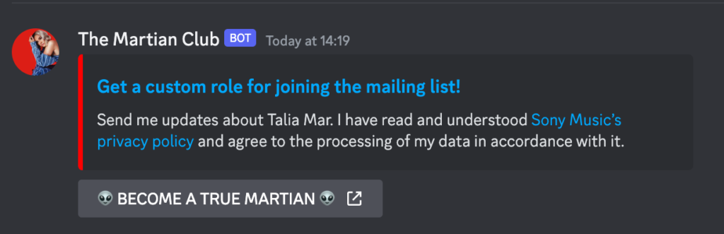 A Discord bot message from "The Martian Club" offering users a custom role for joining the mailing list. The message promotes updates about Talia Mar and includes a link to Sony Music's privacy policy, explaining that users agree to data processing by signing up. At the bottom, a large call-to-action button labeled "👽 BECOME A TRUE MARTIAN 👽" encourages engagement, with a playful alien theme aligning with the community's branding.